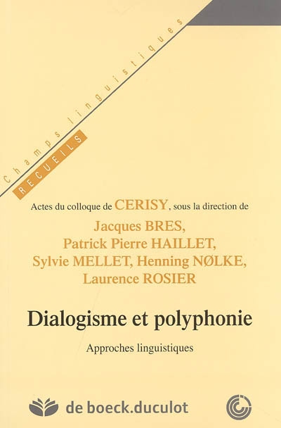 Dialogisme et polyphonie : approches linguistiques : actes du colloque de Cerisy, [3 au 9 septembre 2004 Centre culturel de Cerisy-la-Salle]