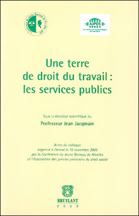 Une terre de droit du travail : les services publics : actes du colloque organisé à Genval le 10 nov. 2005