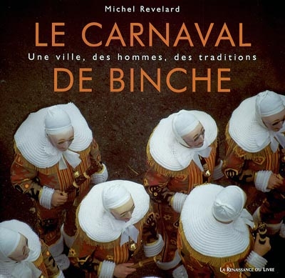 Le carnaval de Binche : une ville, des hommes, des traditions
