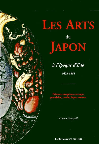 Les arts du Japon de la période d'Edo (1603-1868) : peinture, sculpture, estampe, porcelaine, textile, laque, armure : exposition, musée de Valenciennes, avril-septembre 2003