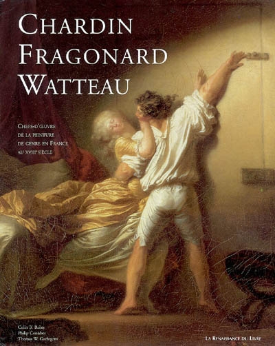 Au temps de Watteau, Chardin et Fragonard : chefs-d'oeuvre de la peinture de genre en France