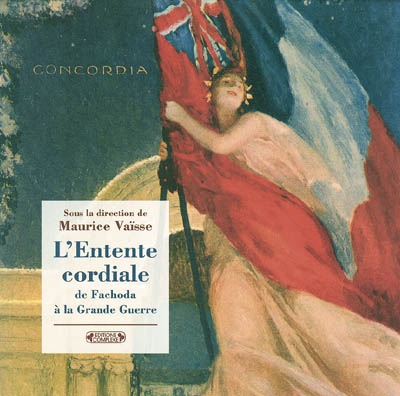 L'Entente cordiale : de Fachoda à la Grande Guerre dans les archives du Quai d'Orsay