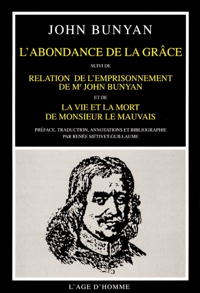 L'abondance de la grâce ; Relation de l'emprisonnement de Mr John Bunyan ; La vie et la mort de monsieur Le Mauvais