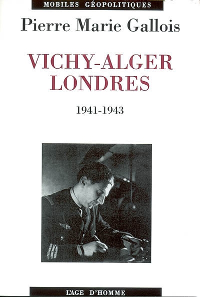 Vichy-Alger-Londres : 1941-1943