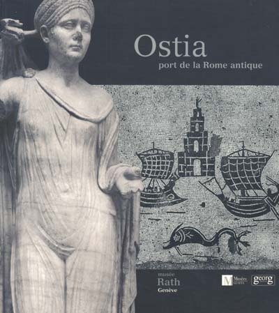 Ostia : port de la Rome antique : exposition, Genève, Musée Rath, 23 févr.-22 juil. 2001