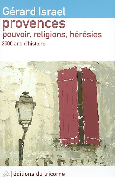 Provence : pouvoirs, religion, hérésies : juifs, chrétiens et hérétiques