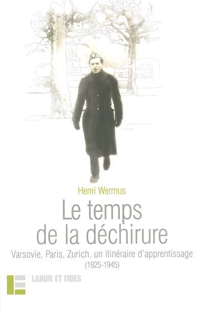 Le temps de la déchirure : Varsovie, Paris, Zürich, un itinéraire d'apprentissage (1925-1945)