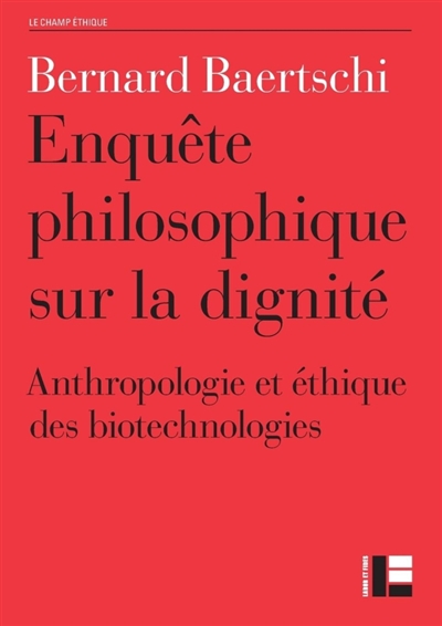 Enquête philosophique sur la dignité : anthropologie et éthique des biotechnologies