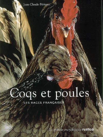 Coqs et poules : les races françaises : la grande encyclopédie