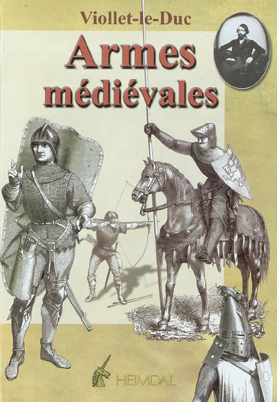 Dictionnaire raisonné du mobilier. 2 , Armes médiévales : offensives et défensives