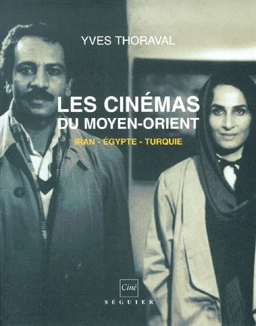 Les cinémas du Moyen-Orient : Iran, Egypte, Turquie (1896 -2000) : avec une filmographie de 100 films