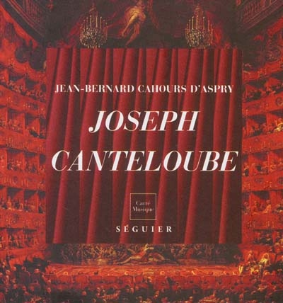 Joseph Canteloube, 1879-1957 : chantre d'Auvergne et d'ailleurs