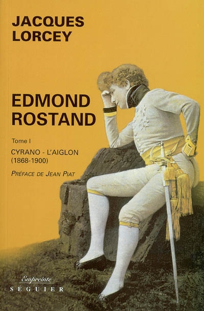 Edmond Rostand. Tome I , Cyrano-L'Aiglon, 1868-1900