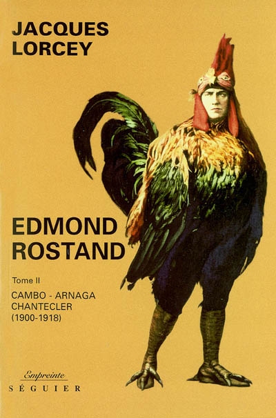Edmond Rostand. Tome II , Cambo-Arnaga-Chanteclerc, 1900-1918