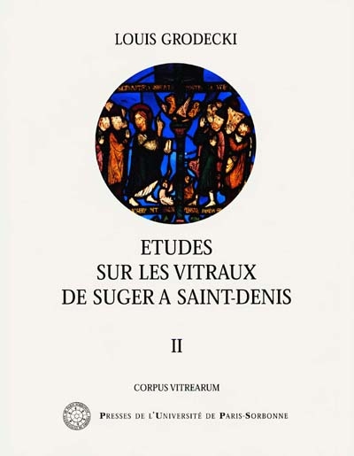 Les vitraux de Saint-Denis : étude sur le vitrail au XIIe siècle. II , Etudes sur les vitraux de Suger à Saint-Denis