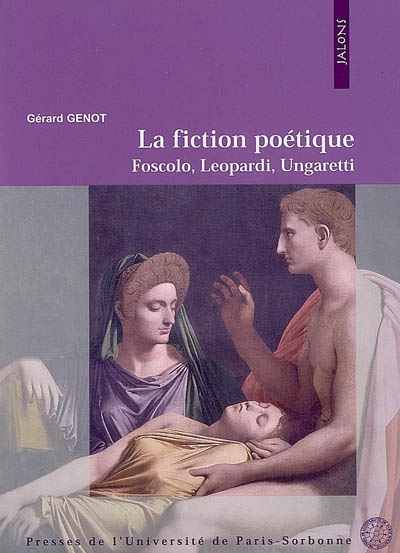 La fiction poétique : Foscolo, Leopardi, Ungaretti