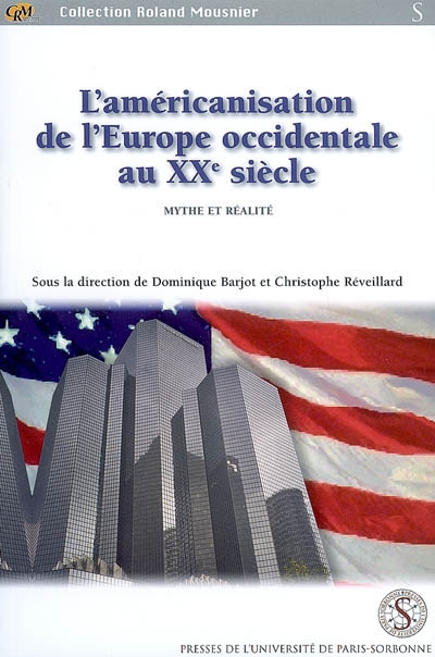 L'américanisation de l'Europe occidentale au XXe siècle : mythe et réalité : actes du Colloque des Universités européennes d'été, 9-11 juillet 2001, Paris