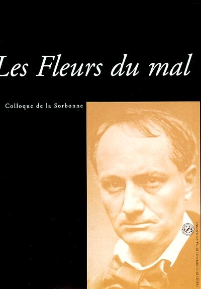 Les Fleurs du mal : actes du colloque de la Sorbonne des 10 et 11 janvier 2003