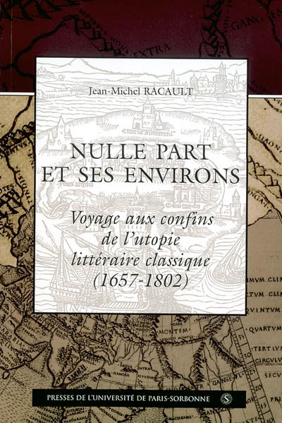 Nulle part et ses environs : voyages aux confins de l'utopie littéraire classique, 1657-1802
