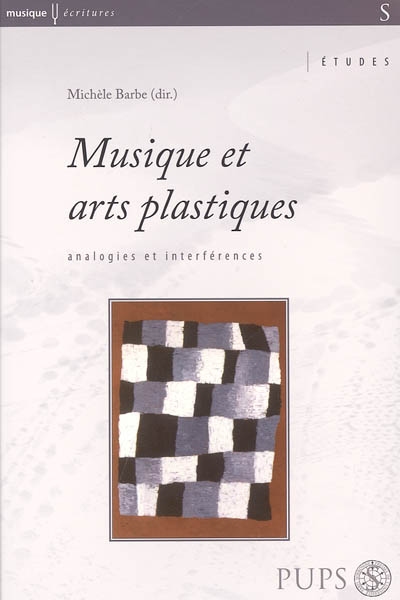 Musique et arts plastiques : analogies et interférences : [actes du colloque international, Paris, Université de Paris-Sorbonne, 15-17 mars 2001]