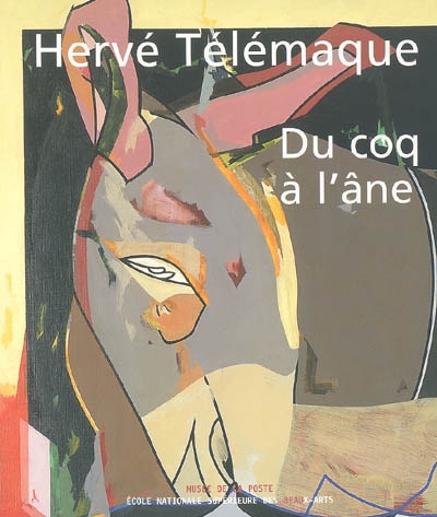 Hervé Télémaque : du coq à l'âne : exposition, Paris, Musée de la Poste, 23 avril-27 août 2005