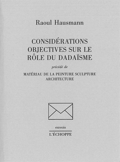 Considérations objectives sur le rôle du dadaïsme ; précédé de Matériau de la peinture sculpture architecture