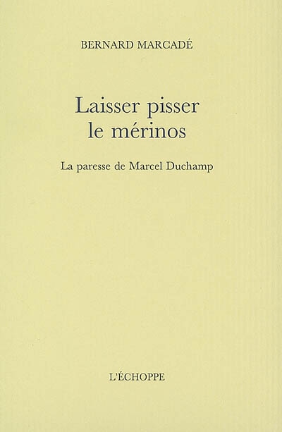 Laisser pisser le mérinos : la paresse de Marcel Duchamp