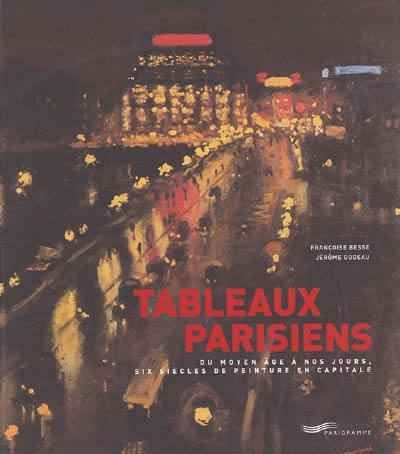 Tableaux parisiens : du Moyen âge à nos jours, six siècles de peinture en capitale