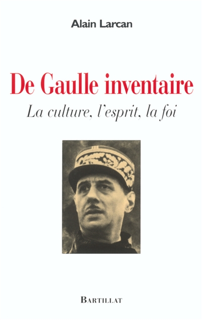 De Gaulle inventaire : l'esprit, la culture, la foi