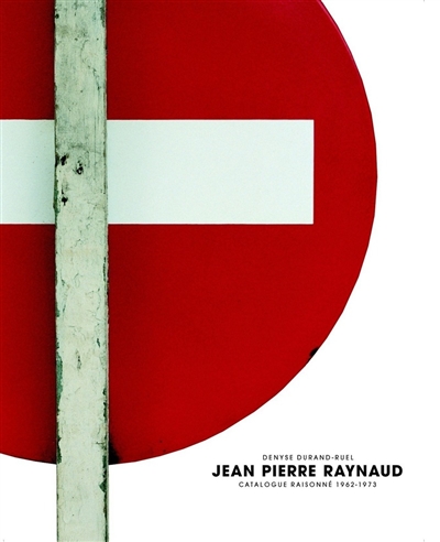 Jean-Pierre Raynaud. Tome 1 , 1962-1973 : catalogue raisonné