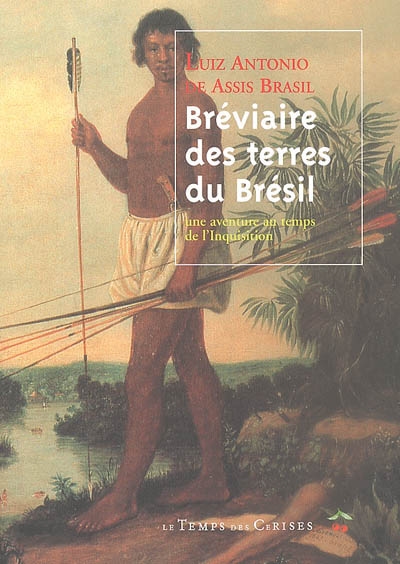 Bréviaire des terres du Brésil : une aventure à l'époque de l'Inquisition : roman