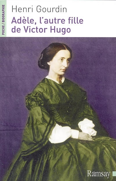 Adèle, l'autre fille de Victor Hugo (1830-1915) : biographie