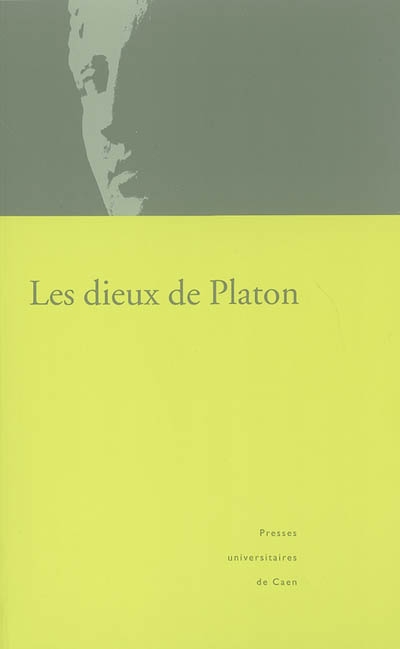 Les dieux de Platon : actes du colloque organisé à l'Université de Caen Basse-Normandie, les 24-26 janvier 2002