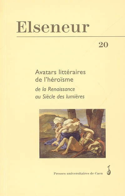 Elseneur. . 20 , Avatars littéraires de l'héroïsme de la Renaissance au siècle des Lumières