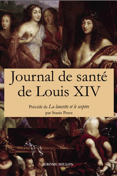 Le journal de santé de Louis XIV ; précédé de la lancette et le sceptre