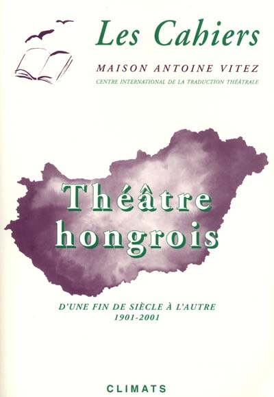 Théâtre hongrois d'une fin de siècle à l'autre 1901-2001