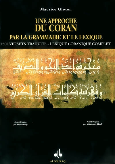 Une approche du Coran par la grammaire et le lexique : 2500 versets traduits : lexique coranique complet