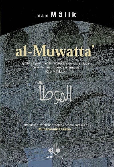 Al-Muwatta' : synthèse pratique de l'enseignement islamique : traité de jurisprudence islamique, rite malikite
