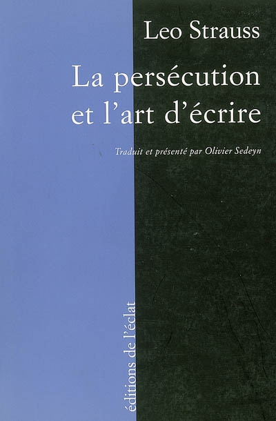 La persécution et l'art d'écrire Herméneutique et pensée politique classique chez Leo Strauss ;