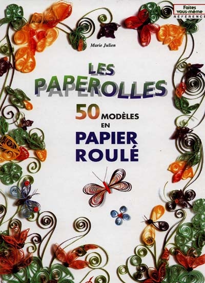 Les paperolles : 50 modèles en papier roulé