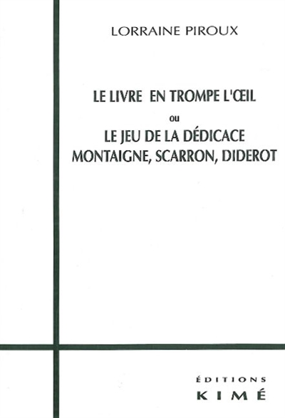 Le livre en trompe l'oeil ou Le jeu de la dédicace : Montaigne, Scarron, Diderot