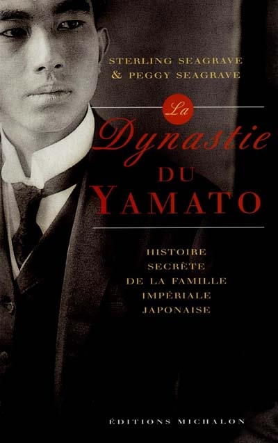 La dynastie du Yamato : l'histoire secrète de la famille impériale japonaise
