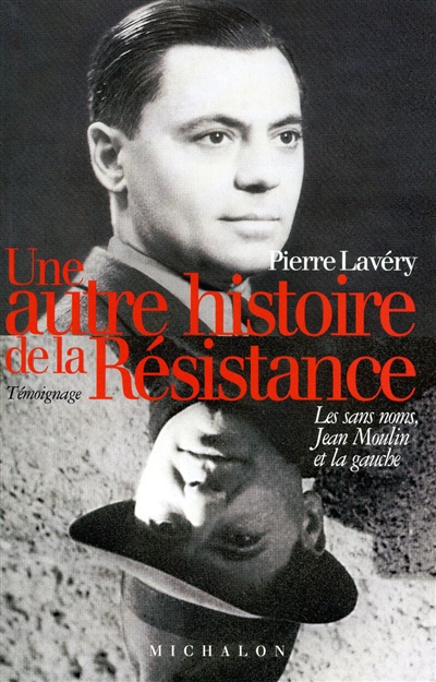 Une autre histoire de la Résistance : les sans noms, Jean Moulin et la gauche