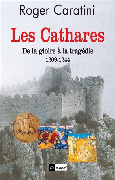 Les cathares : de la gloire à la tragédie : 1209-1244
