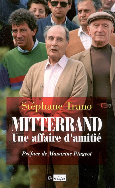 Mitterrand, une affaire d'amitié /Stéphane Trano ;