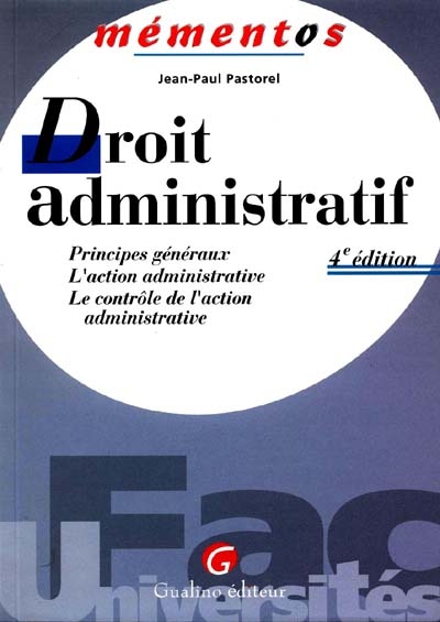 Droit administratif : principes généraux, l'action administrative, le contrôle de l'action administrative