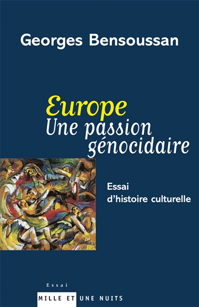 L'Europe, une passion génocidaire : essai d'histoire culturelle