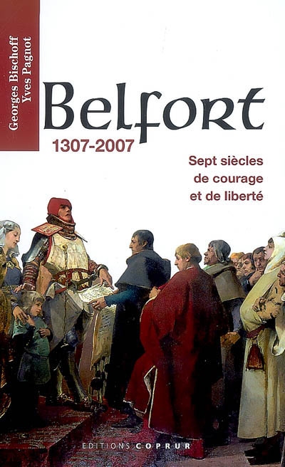 Belfort, 1307-2007 : sept siècles de courage et de liberté