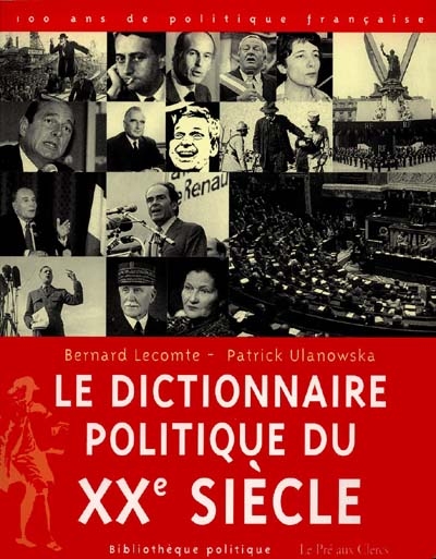Le dictionnaire politique du XXe siècle : 100 ans de politique française