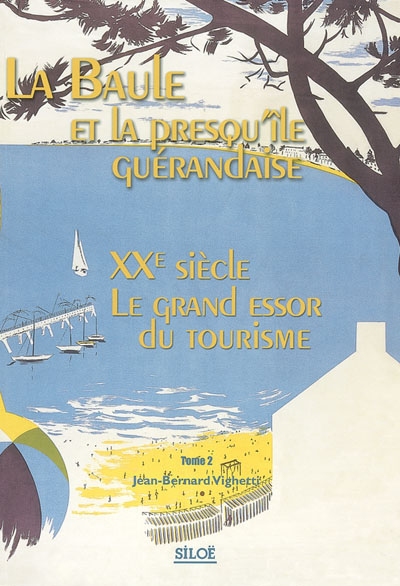 La Baule et la presqu'île guérandaise. Tome 2 , XXe siècle, le grand essor du tourisme